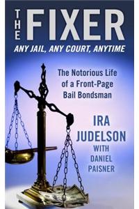 The Fixer: The Notorious Life of a Front-Page Bail Bondsman