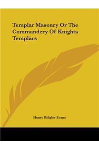 Templar Masonry Or The Commandery Of Knights Templars