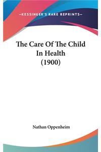 The Care Of The Child In Health (1900)