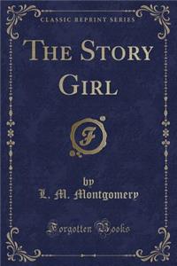 The Story Girl (Classic Reprint)