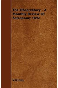The Observatory - A Monthly Review Of Astronomy 1892