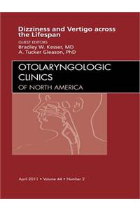 Vertigo and Dizziness Across the Lifespan, an Issue of Otolaryngologic Clinics