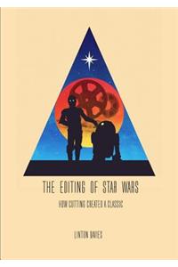 The Editing of Star Wars: How Cutting Created a Classic