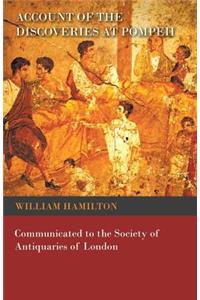 Account of the Discoveries at Pompeii - Communicated to the Society of Antiquaries of London