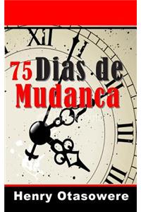 75 dias da mudanca