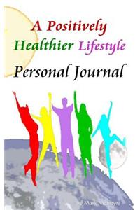 A Positively Healthier Lifestyle: Positivity Journal