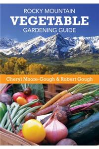 Rocky Mountain Vegetable Gardening Guide