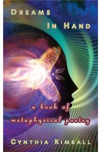 Dreams in Hand: A Book of Metaphysical Poetry