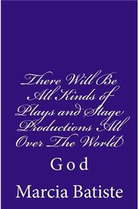 There Will Be All Kinds of Plays and Stage Productions All Over The World