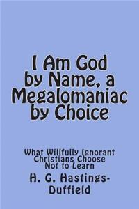 I Am God, by Name, a Megalomaniac by Choice