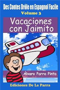 Des Contes Drôle en Espagnol Facile 3: Vacaciones con Jaimito