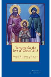 Tortured for the love of Christ Vol 3