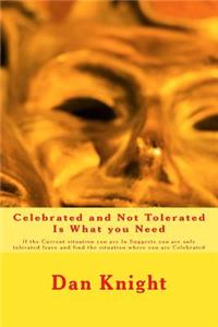 Celebrated and Not Tolerated Is What You Need
