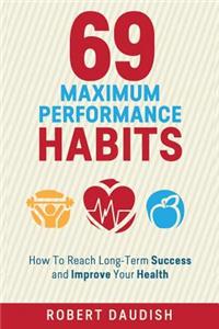 69 Maximum Performance Habits