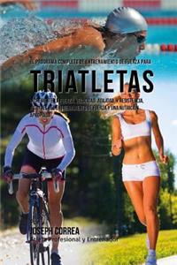 Programa Completo de Entrenamiento de Fuerza para Triatletas: Incremente la fuerza, velocidad, agilidad, y resistencia, a traves del entrenamiento de fuerza y una nutricion apropiada