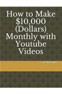 How to Make 10,000 Dollars Monthly with Youtube Videos