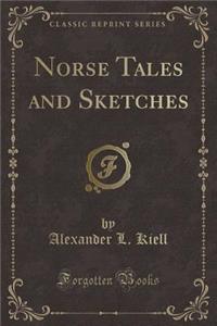 Norse Tales and Sketches (Classic Reprint)