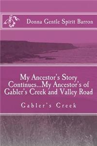 My Ancestor's Story Continues...My Ancestor's of Gabler's Creek and Valley Road