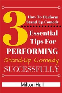 How to Perform Stand-Up Comedy Successfully
