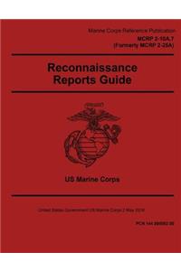 Marine Corps Reference Publication MCRP 2-10A.7 Formerly MCRP 2-25A Reconnaissance Reports Guide 2 May 2016
