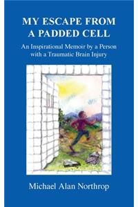 My Escape From A Padded Cell