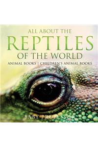 All About the Reptiles of the World - Animal Books Children's Animal Books