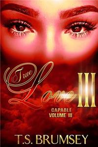 True Love III - Capable Volume III