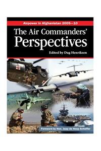 Airpower in Afghanistan 2005-10 The Air Commanders' Perspectives