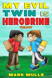 My Evil Twin is Herobrine Trilogy (An Unofficial Minecraft Book for Kids Ages 9 - 12 (Preteen)