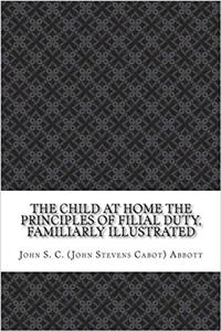 The Child at Home, the Principles of Filial Duty