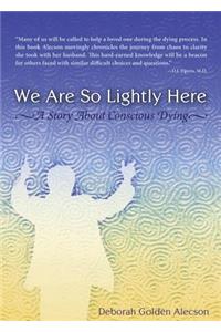 We Are So Lightly Here