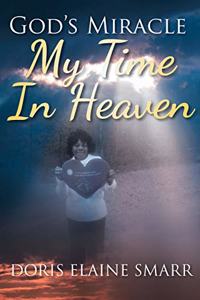 God's Miracle: My Time In Heaven
