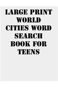 Large print World Cities Word Search Book for Teens: large print puzzle book.8,5x11, matte cover,41 Activity Puzzle Book with solution