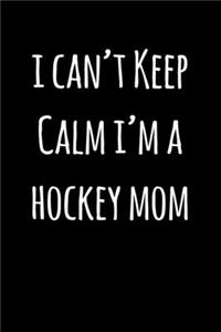 I Can't Keep Calm I'm a Hockey Mom
