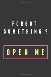 Forgot something? open me