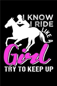 I Know I Ride Like a Girl Try to Keep Up