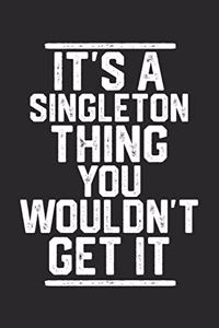 It's a Singleton Thing You Wouldn't Get It