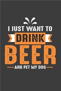 I Just Want Drink Beer And Pet My Dog