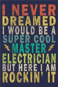 I Never Dreamed I Would Be A Super Cool Master Electrician But Here I Am Rockin' It