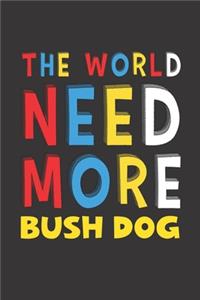 The World Need More Bush Dog: Bush Dog Lovers Funny Gifts Journal Lined Notebook 6x9 120 Pages