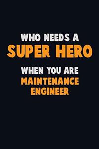 Who Need A SUPER HERO, When You Are Maintenance Engineer