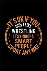It's Okay If You Don't Like Wrestling It's Kind Of A Smart People Sport Anyway