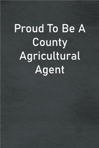 Proud To Be A County Agricultural Agent