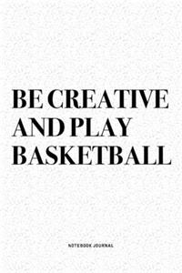 Be Creative And Play Basketball