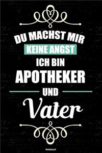 Du machst mir keine Angst ich bin Apotheker und Vater Notizbuch