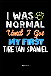 I Was Normal Until I Got My First Tibetan Spaniel Notebook - Tibetan Spaniel Dog Lover and Pet Owner