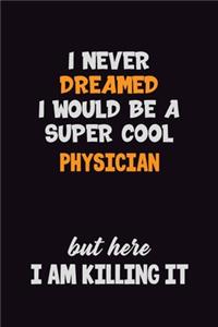 I Never Dreamed I would Be A Super Cool Physician But Here I Am Killing It