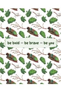 Be Bold - Be Brave - Be You
