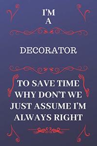I'm A Decorator To Save Time Why Don't We Just Assume I'm Always Right