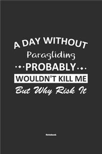 A Day Without Paragliding Probably Wouldn't Kill Me But Why Risk It Notebook